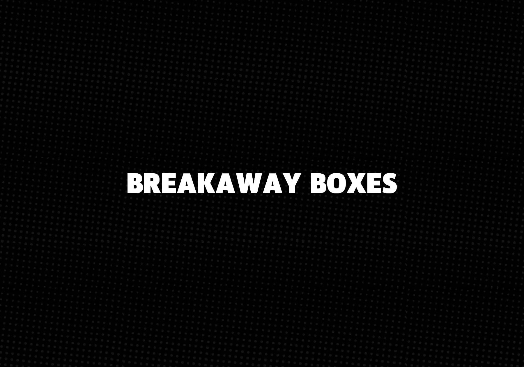 Breakaway-Boxes 