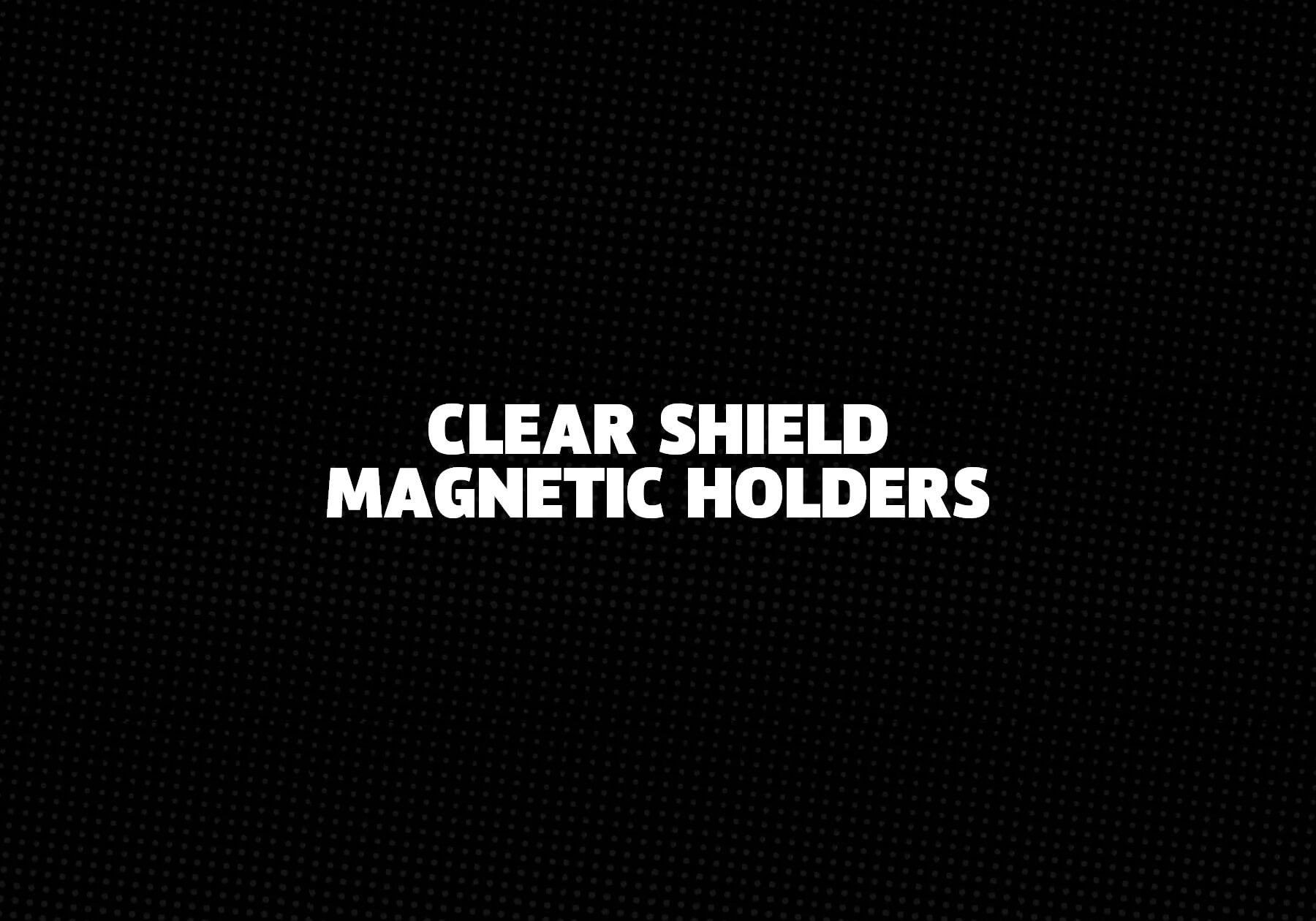 Clear-Shield-Magnetic-Holders 