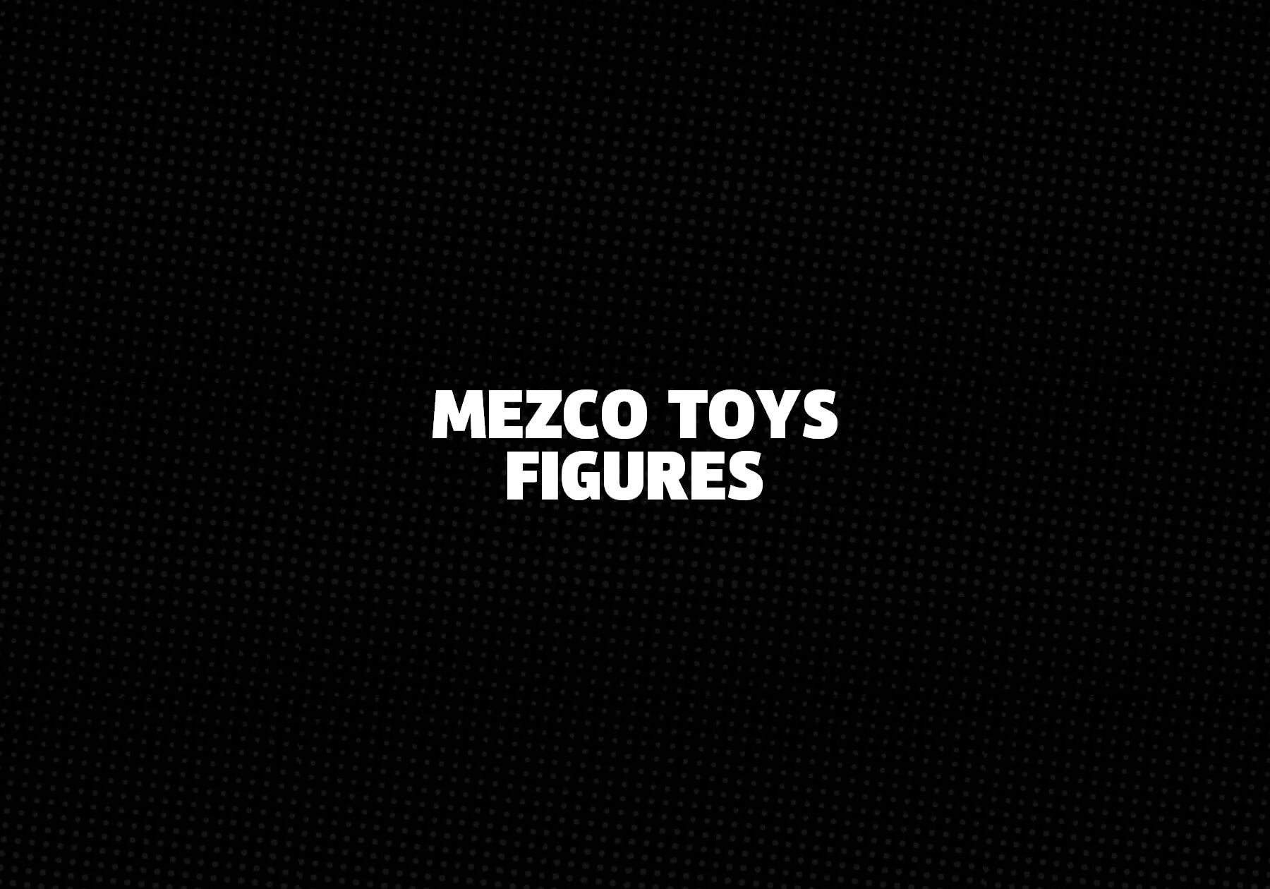 Mezco-Toys-Figures 