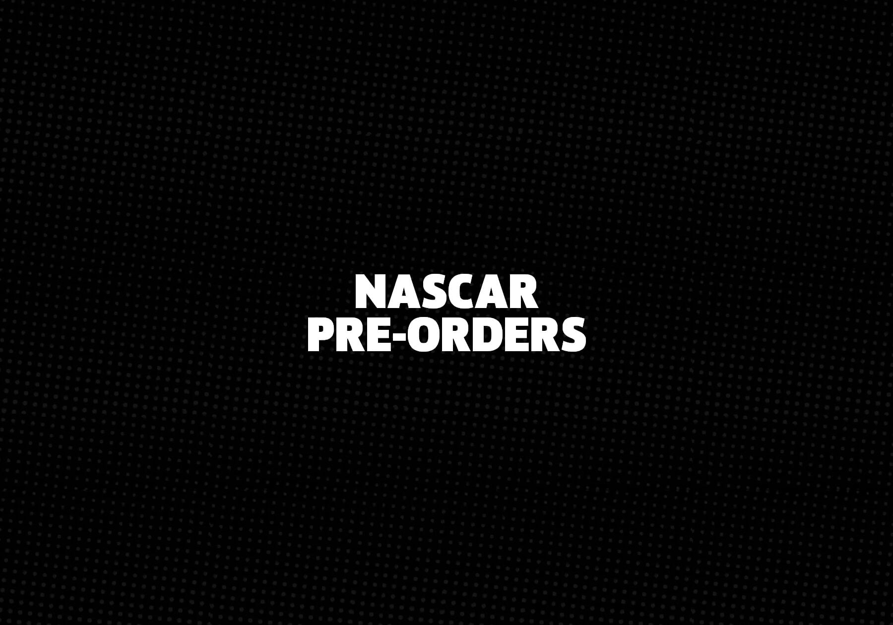 Nascar-Pre-Orders 