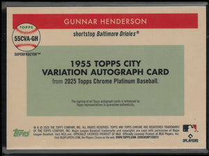 2025 Topps Chrome Platinum 1955 City Autograph Gunnar Henderson Superfractor /1 