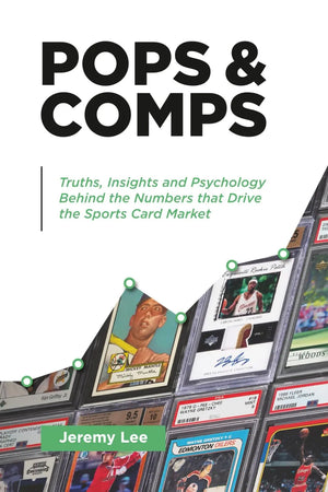POPS & COMPS: Truths, Insights and Psychology Behind the Numbers that Drive the Sports Card Market 